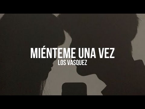 Los Vasquez - Miénteme una vez || LETRA