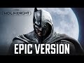 Moon Knight Theme x Dark Knight Theme | EPIC VERSION (The Batman Soundtrack)