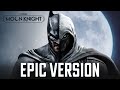 Moon Knight Theme X Dark Knight Theme EPIC VERSION The Batman Soundtrack