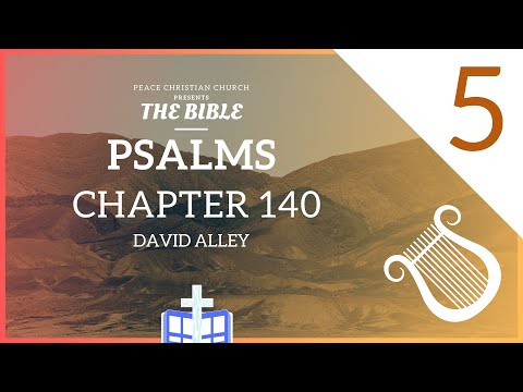 Psalm 140 -"Prayer for Deliverance from Evil Men" |Bible Podcast, David Alley,Peace Christian Church