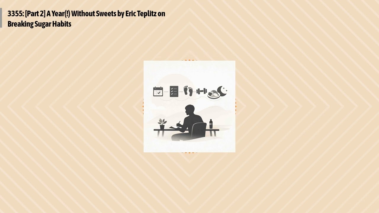 3355: [Part 2] A Year(!) Without Sweets by Eric Teplitz on Breaking Sugar Habits | Optimal...