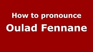 How to pronounce Oulad Fennane