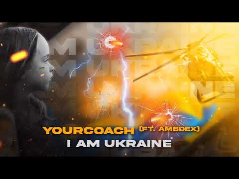 YourCoach (ft. AMBDex) - I am Ukraine