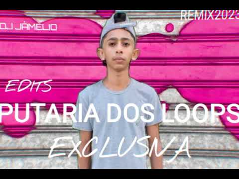 DJ JÁMELIO - EDITS PUTARIA DOS LOOPS REMIX2023 (EXCLUCIVA)