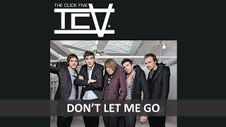 THE CLICK FIVE - DON&#39;T LET ME GO LYRICS