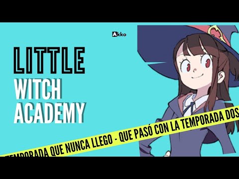 Que Pasó Con La Segunda Temporada De Little Witch Academy | Akko En 3 Minutos.
