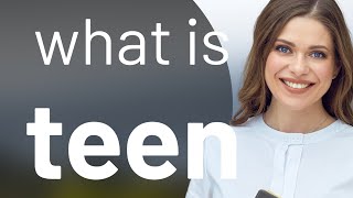 Teen — definition of TEEN