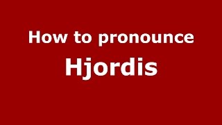 How to pronounce Hjordis