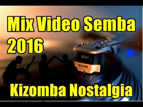 Mix Video Semba 2016 (Kizomba Nostalgia)