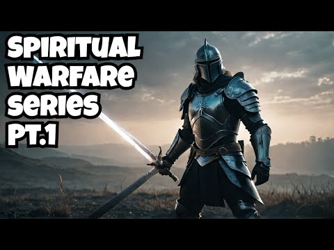 Spiritual Warfare Series Pt.1