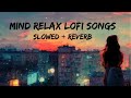 Mind Relax Lofi Song | Mind Relax Lofi Mashup | Mind Fresh Lofi Songs | Slowed and Reverb official0
