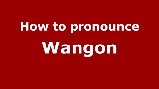 How to pronounce Wangon