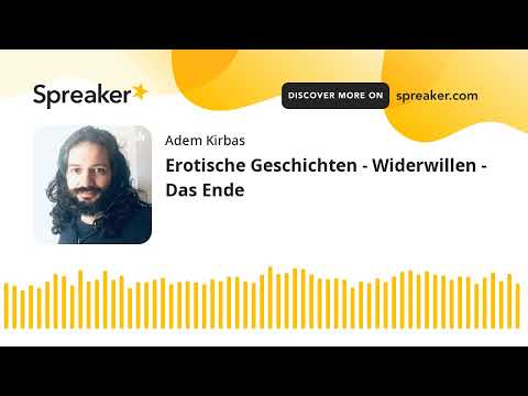 Erotische Geschichten - Widerwillen - Das Ende (made with Spreaker)