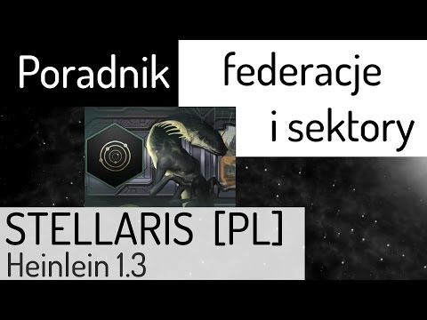 Zagrajmy w Stellaris (PL), poradnik - federacje i sektory.