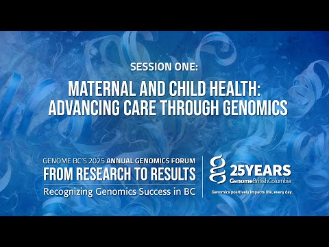 SESSION ONE – Maternal and Child Health: Advancing Care Through Genomics