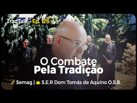 TradTalk Podcast 126 - O Combate pela Tradição (com Dom Tomás de Aquino da Costa O.S.B.)