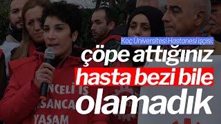 Koç Üniversitesi Hastanesi işçisi: Çöpe attığınız hasta bezi bile olam