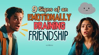 9 Signs Of An Emotionally Draining Friendship  | How to Identify and Handle Toxic Relationships