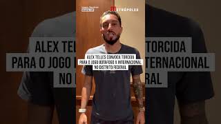 Alex Telles convoca torcida para o jogo Botafogo x Internacional no DF