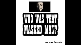 Who&#39;s That Masked Man - arr.  Jay Bocook (A*)