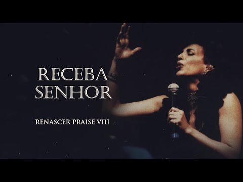 Receba, Senhor - Renascer Praise