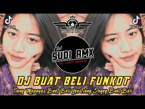 DJ TIANG MEPAYAS BUAT BELI VIRAL TIKTOK | DJ BUAT BELI FUNKOT | DJ SUDI RMX