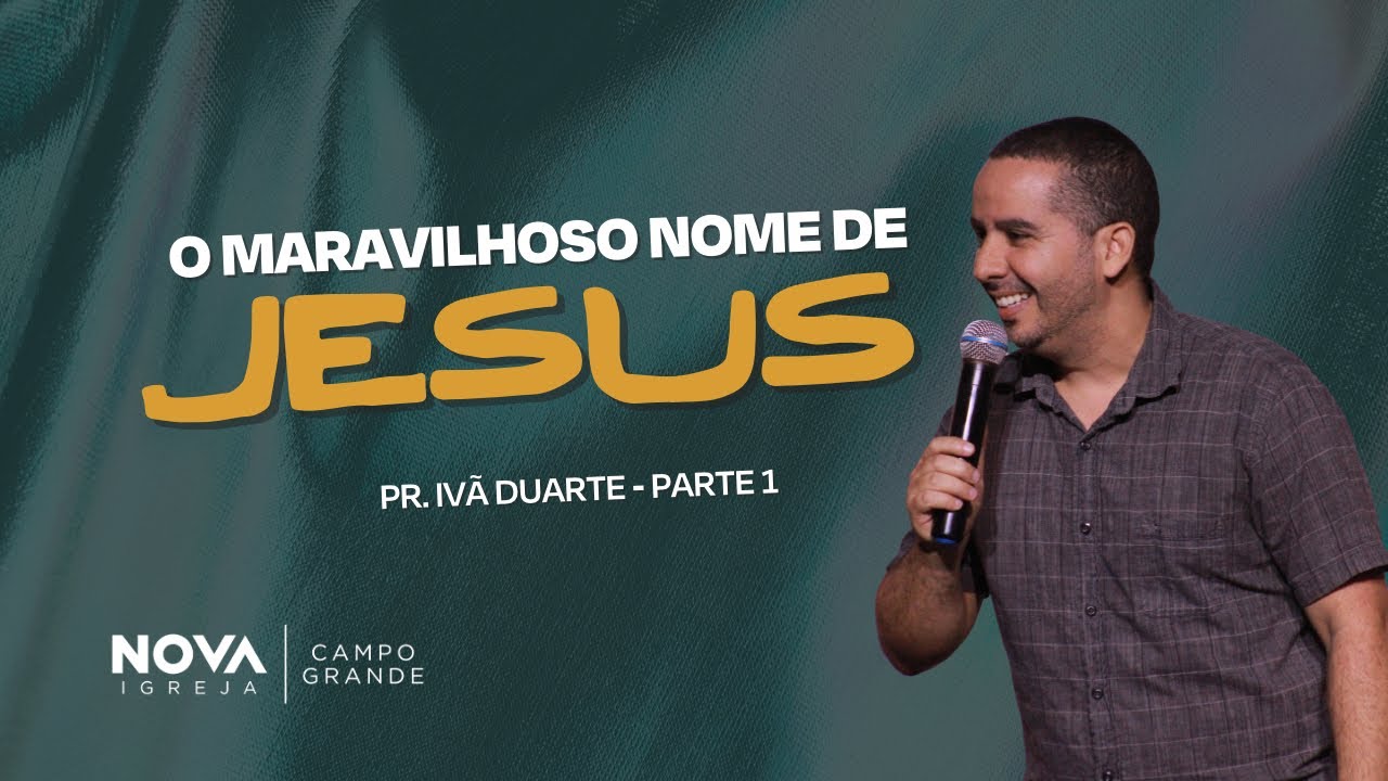 Nova Igreja Campo Grande | O maravilhoso nome de Jesus pt.1 | Ivã Duarte