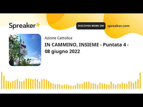 IN CAMMINO, INSIEME - Puntata 4 - 08 giugno 2022 (creato con Spreaker)