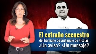 El extraño secuestro del hermano de Eustaquio de Nicolás: ¿Un aviso ¿Un mensaje