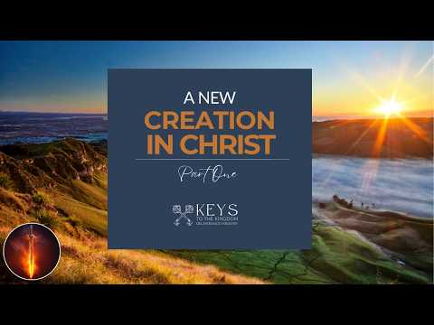 A New Creation In Christ, Part 1
