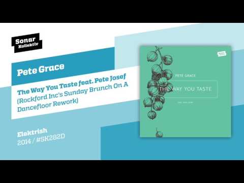 Pete Grace - The Way You Taste (Rockford Inc.'s Sunday Brunch On A Dancefloor Rework)