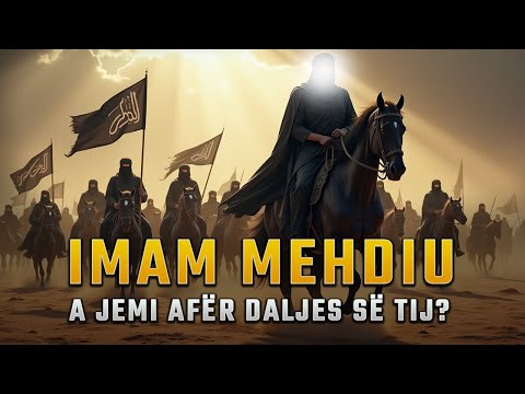 Imam Mehdiu  - A jemi afer daljes se tij? | Gjendja Aktuale në Botë!