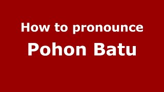 How to pronounce Pohon Batu