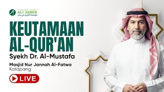 KEUTAMAAN AL-QUR'AN - SYEKH DR. AL-MUSTAFA - SAFARI DAKWAH