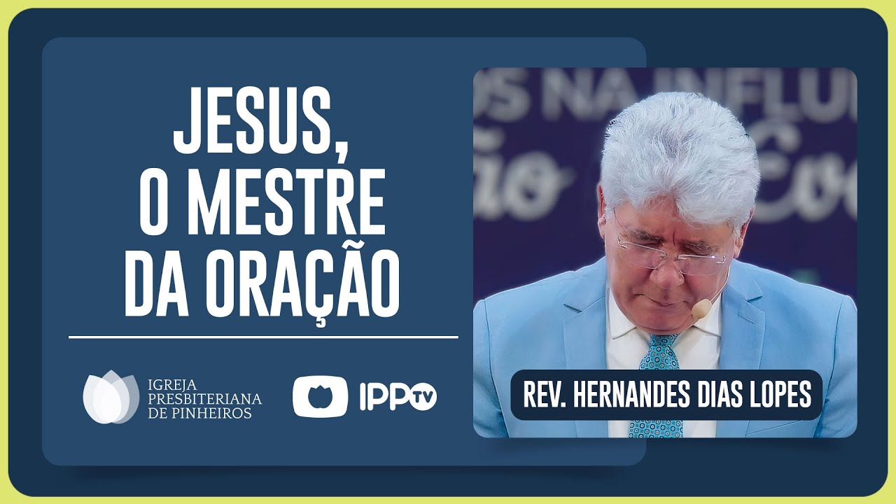 ORANDO COMO JESUS OROU | Rev. Hernandes Dias Lopes | IPP