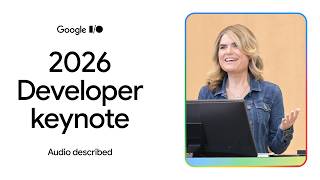 Developer Keynote (Google I/O '26) - Audio Described