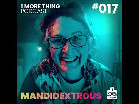 1 More Thing Podcast #017 - Mandidextrous