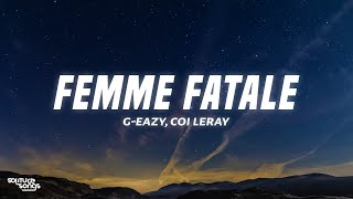 G-Eazy - Femme Fatale (Lyrics) ft. Coi Leray, Kaliii