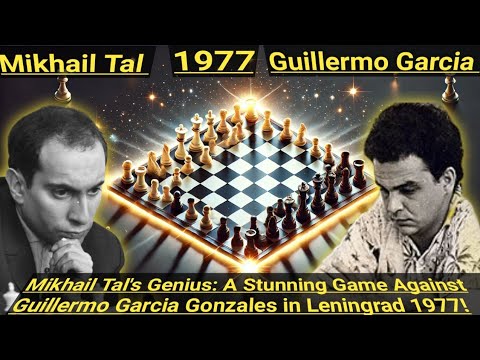Mikhail Tal's Genius: A Stunning Game Against Guillermo Garcia Gonzales in Leningrad 1977!