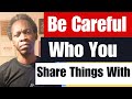 Be Careful Who You Share Things With