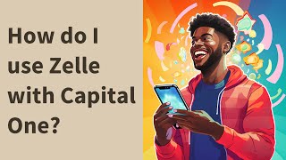 How do I use Zelle with Capital One?