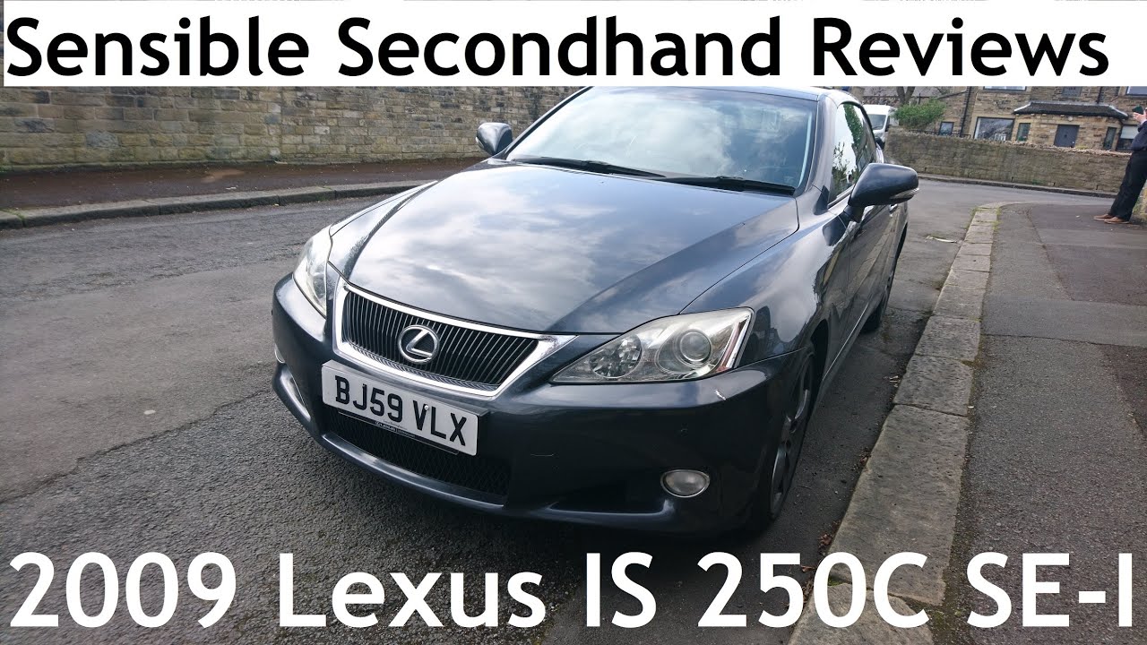 Sensible Secondhand Reviews: 2009 Lexus IS250 C SE-I ...
