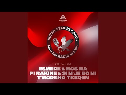 Esmere & Mos ma pi rakine & Si m'je bo mi t'morsha tkeqen