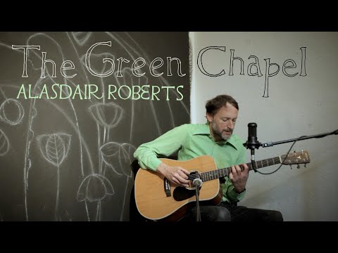 Alasdair Roberts "The Green Chapel" (Official Live Video)