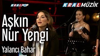 Aşkın Nur Yengi - Yalancı Bahar (Kral Pop Akustik)