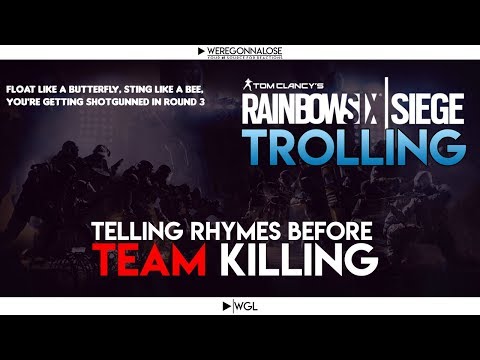 Telling Rhymes Before Team Killing - Rainbow Six Siege Friendly Fire Trolling