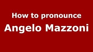 How to pronounce Angelo Mazzoni
