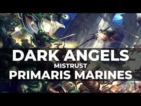 DARK ANGELS MISTRUST THE PRIMARIS MARINES!