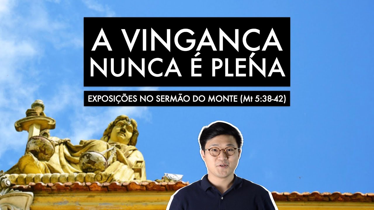 A VINGANÇA NUNCA É PLENA (Mateus 5:38-42) | EXPOSIÇÃO #16