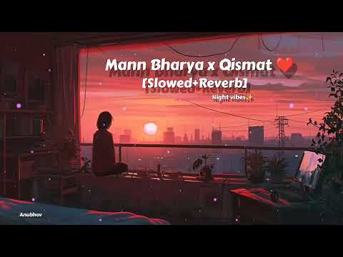 Mann Bharya x Qismat - Lofi | Mashup | Slowed Lofi Song | Lofi Music | Reverb | Lofi Reverb 
